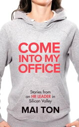 Come into My Office Stories from an HR Leader in Silicon Valley【電子書籍】[ Mai Ton ]