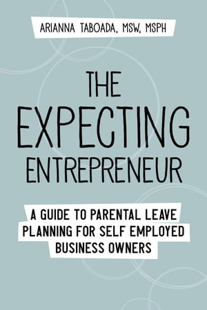 The Expecting Entrepreneur: A Guide to Parental Leave Planning for Self Employed Business Owners