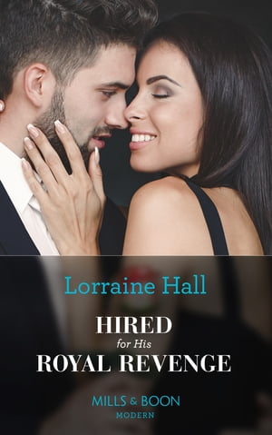 Hired For His Royal Revenge (Secrets of the Kalyva Crown, Book 1) (Mills & Boon Modern)【電子書籍】[ Lorraine Hall ]