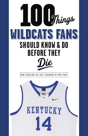 100 Things Wildcats Fans Should Know & Do Before They Die