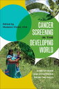 Cancer Screening in the Developing World Case Studies and Strategies from the Fi...