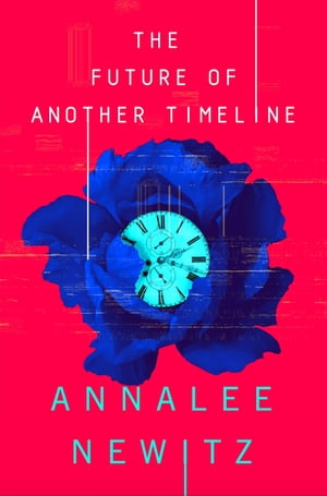 The Future of Another Timeline【電子書籍】[ Annalee Newitz ]