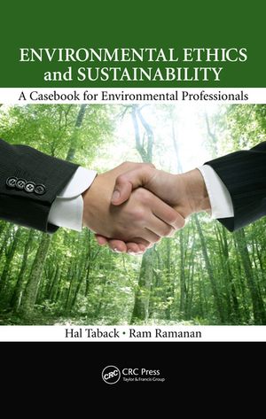 Environmental Ethics and Sustainability A Casebook for Environmental Professionals【電子書籍】[ Hal Taback ]