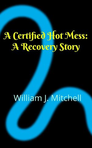 ŷKoboŻҽҥȥ㤨A Certified Hot Mess: A Recovery StoryŻҽҡ[ William J Mitchell ]פβǤʤ150ߤˤʤޤ