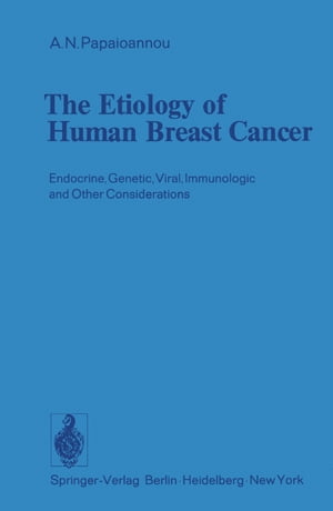 The Etiology of Human Breast Cancer Endocrine, Genetic, Viral, Immunologic and Other Considerations