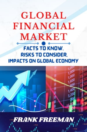 GLOBAL FINANCIAL MARKET: Facts to Know, Risks to Avoid and Impacts on the Global Economy.