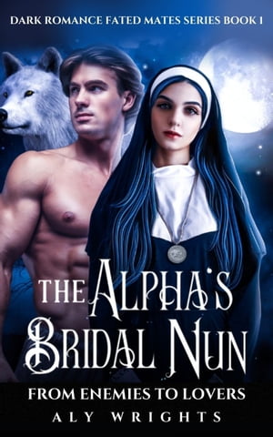 楽天楽天Kobo電子書籍ストアThe Alpha's Bridal Nun From Enemies to Lovers【電子書籍】[ Aly Wrights ]