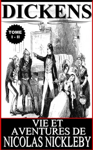 VIE ET AVENTURES DE NICOLAS NICKLEBY / TOME I - II