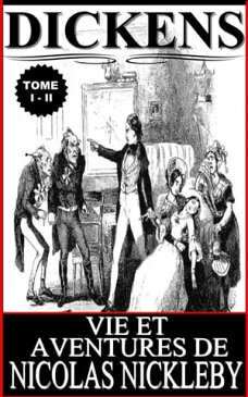 VIE ET AVENTURES DE NICOLAS NICKLEBY / TOME I - II【電子書籍】[ Charles Dickens ]