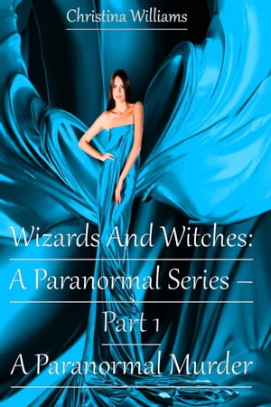 Wizards And Witches: A Paranormal Series – Part 1 – A Paranormal Murder