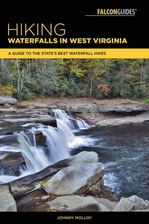 Hiking Waterfalls in West Virginia A Guide to the State's Best Waterfall Hikes【電子書籍】[ Johnny Molloy ]
