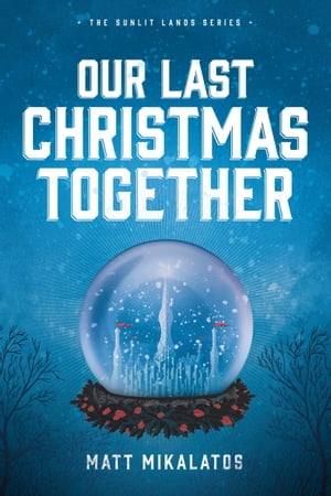 Our Last Christmas Together: A Sunlit Lands Christmas Tale