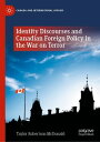 Identity Discourses and Canadian Foreign Policy in the War on Terror【電子書籍】[ Tayl...