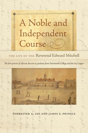 A Noble and Independent Course The Life of the Reverend Edward Mitchell