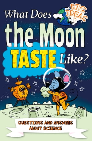What Does the Moon Taste Like? Questions and Answers About Science【電子書籍】[ Thomas Canavan ]