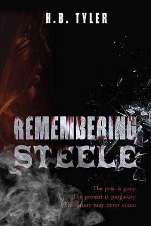 Remembering Steele The Past Is Gone. The Present Is Purgatory. The Future May Ne...