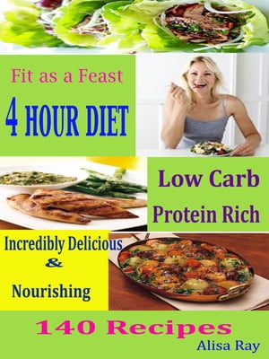 ŷKoboŻҽҥȥ㤨Fit as a Feast 4 Hour Diet Low Carb Protein Rich Incredibly Delicious & Nourishing 140 RecipesŻҽҡ[ Alisa Ray ]פβǤʤ487ߤˤʤޤ
