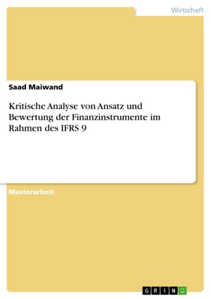 Kritische Analyse von Ansatz und Bewertung der Finanzinstrumente im Rahmen des IFRS 9