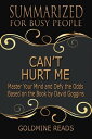 Can’t Hurt Me - Summarized for Busy People Master Your Mind and Defy the Odds: Based on the Book by David Goggins