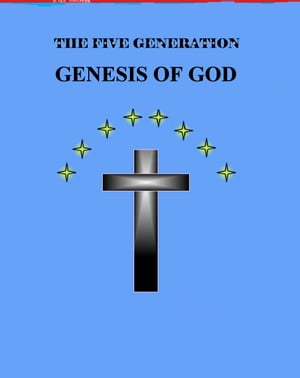 The Five Generation Genesis of God