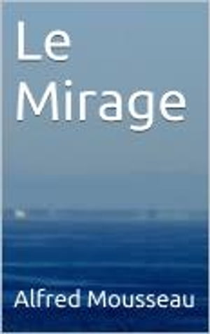 Le Mirage【電子書籍】[ Alfred Mousseau ]