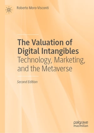 The Valuation of Digital Intangibles Technology, Marketing, and the Metaverse【電子書籍】 Roberto Moro-Visconti