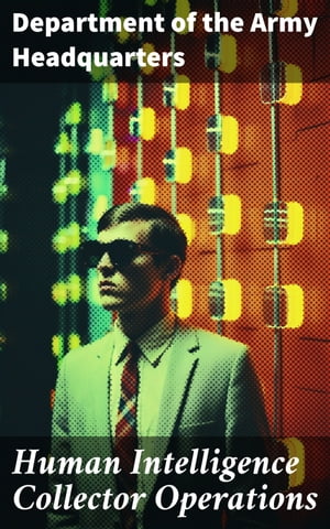 ŷKoboŻҽҥȥ㤨Human Intelligence Collector Operations Enriched edition. Enhancing Military Tactics Through Tactical Intelligence CollectionŻҽҡ[ Department of the Army Headquarters ]פβǤʤ300ߤˤʤޤ