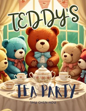 Teddy's Tea Party: A Delightful Bedtime Picture Book