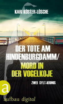 Der Tote am Hindenburgdamm / Mord in der VogelkojeZwei Sylt-Krimis【電子書籍】[ Kari K?ster-L?sche ]