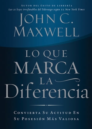 Lo que marca la diferencia Convierta su actitud en su posesi?n m?s valiosa