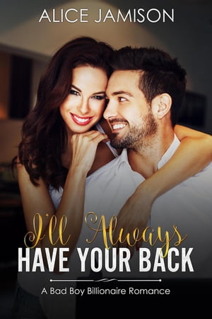 I’ll Always Have Your Back (A Bad Boy Billionaire Romance)