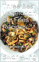 Three Best Vegetarian Stir Fries Recipes Independent Author【電子書籍】[ Swan Aung ]