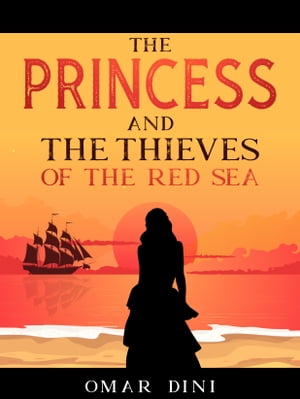 The Princess and the Thieves of the Red Sea【電子書籍】 Omar Dini