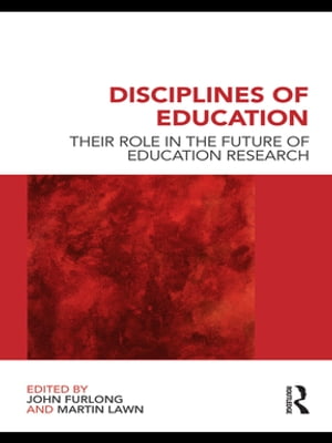 Disciplines of Education Their Role in the Future of Education Research