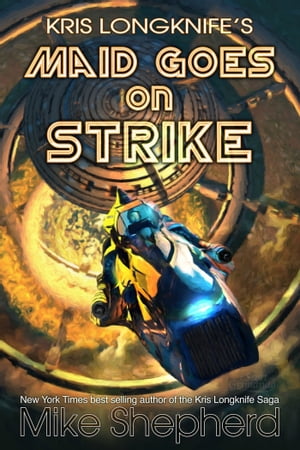 Kris Longknife's Maid Goes on Strike: Life on Alwa Station: A Novelette【電子書籍】[ Mike Shepherd ]