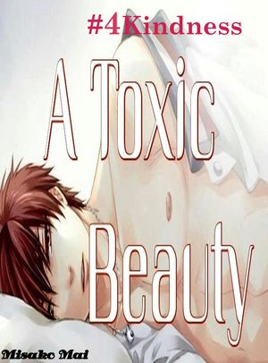 A Toxic Beauty#4: Kindness