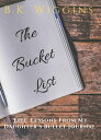 The Bucket List: Life Lessons From My Daughter 039 s Bullet Journal【電子書籍】 B. K. Wiggins