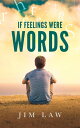 If Feelings Were Words【電子書籍】 Jim Law