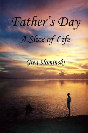 Father's Day A Slice of Life【電子書籍】[ Greg Slominski ]