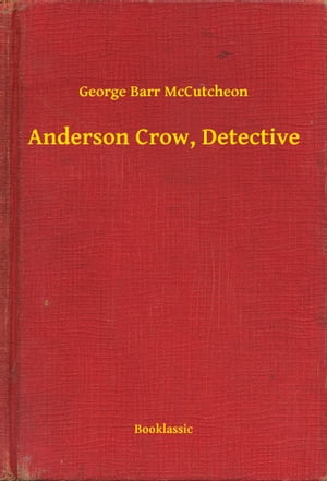 Anderson Crow, Detective【電子書籍】[ George Barr McCutcheon ]