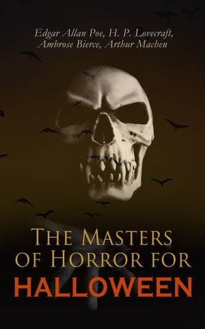 The Masters of Horror for Halloween The Greatest Works of Edgar Allan Poe H. P. Lovecraft Ambrose Bierce & Arthur Machen ? All in One Premium Edition【電子書籍】[ Edgar Allan Poe ]