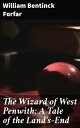 The Wizard of West Penwith: A Tale of the Land 039 s-End【電子書籍】 William Bentinck Forfar