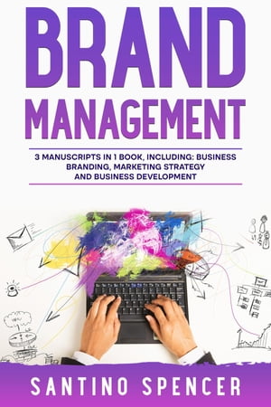 Brand Management 3-in-1 Guide to Master Business Branding, Brand Strategy, Employer Branding & Brand Identity【電子書籍】[ Santino Spencer ]