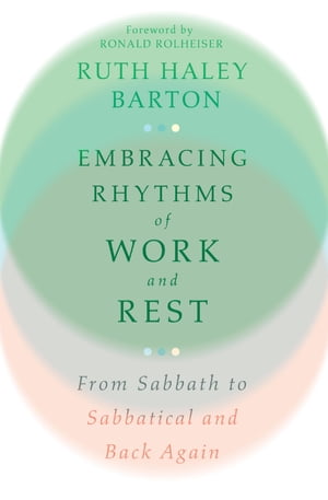 Embracing Rhythms of Work and Rest From Sabbath to Sabbatical and Back Again