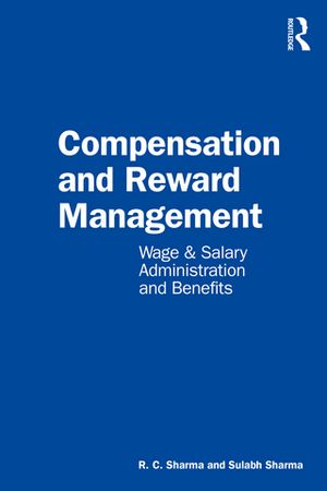 Compensation and Reward Management Wage and Salary Administration and Benefits【電子書籍】[ R. C. Sharma ]