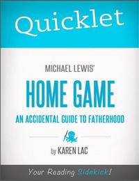 Quicklet on Michael Lewis' Home Game: An Accidental Guide To Fatherhood【電子書籍】[ Karen Lac ]