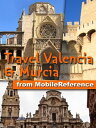 Travel Valencia and Murcia, Spain (Costa Blanca, Costa del Azahar, and Costa C lida)【電子書籍】 MobileReference