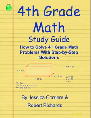 4th Grade Math Study Guide - How to Solve 4th Grade Math Problems With Step-By-Step Directions【電子書籍】[ Jessica Corriere ]