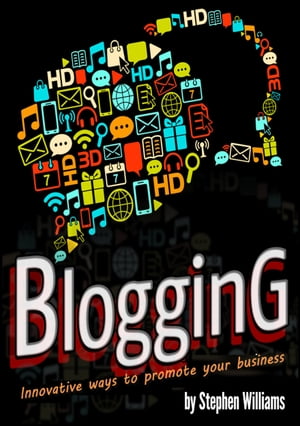 Blogging: Innovative ways to promote your business【電子書籍】[ Stephen Williams ]