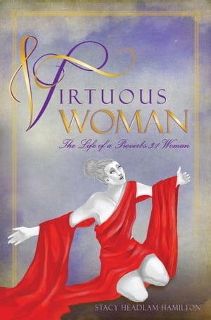 ŷKoboŻҽҥȥ㤨Virtuous Woman The Life of a Proverbs 31 WomanŻҽҡ[ Stacy Headlam-Hamilton ]פβǤʤ944ߤˤʤޤ